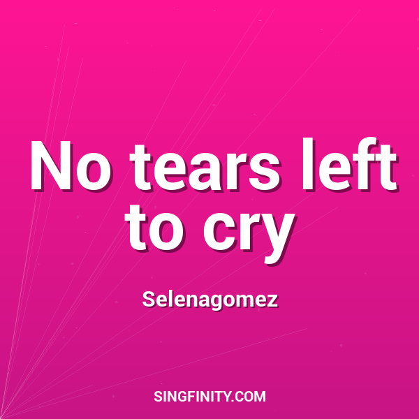 No tears left to cry