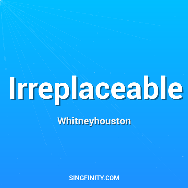 Irreplaceable